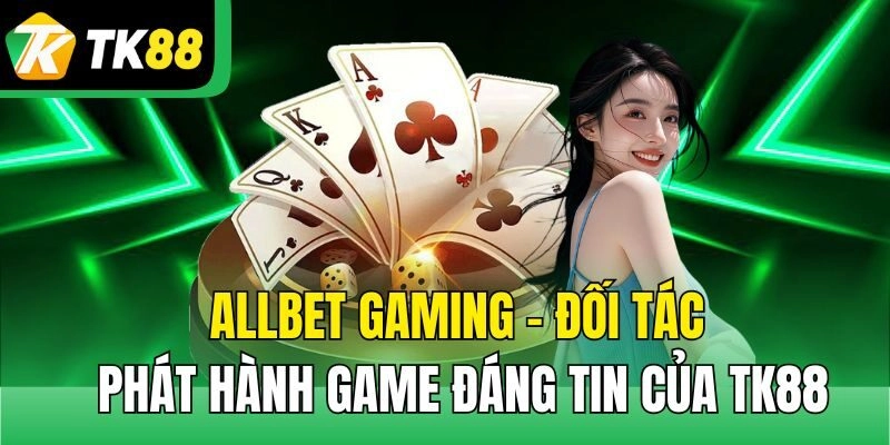 Allbet Gaming – Đối Tác Phát Hành Game Đáng Tin Của TK88