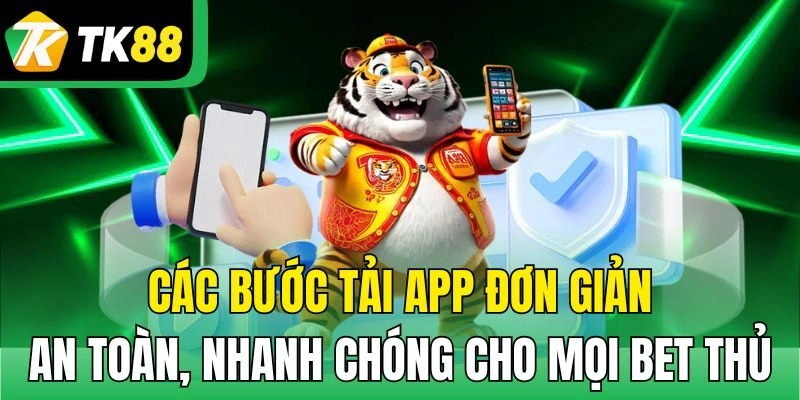 Các bước tải app đơn giản, an toàn, nhanh chóng cho mọi bet thủ