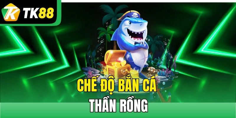 Chế độ Bắn cá thần rồng