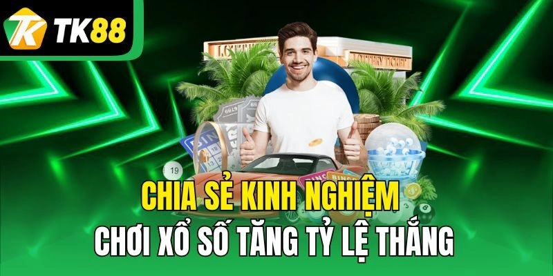 Chia sẻ kinh nghiệm chơi xổ số tăng tỷ lệ thắng
