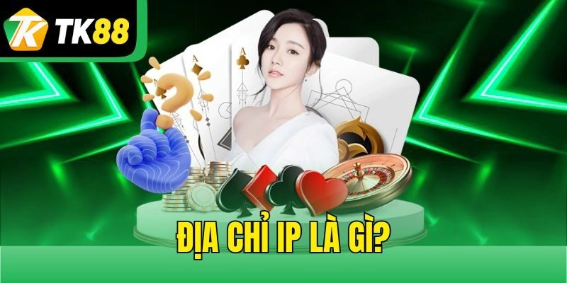 Địa chỉ IP là gì?