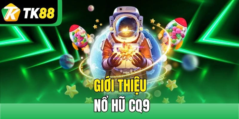 Giới thiệu Nổ Hũ CQ9