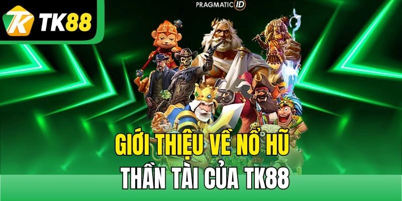 Giới thiệu về nổ hũ Thần Tài của TK88