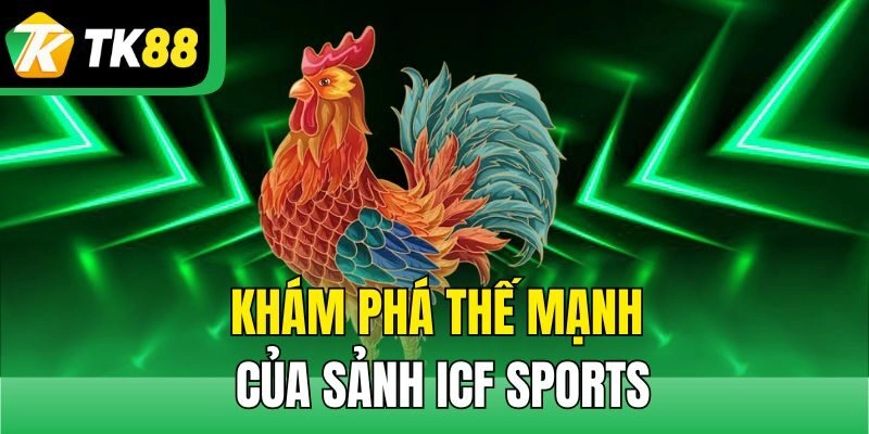 Khám phá thế mạnh của sảnh ICF Sports