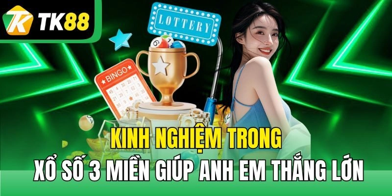 Kinh nghiệm trong xổ số 3 miền giúp anh em thắng lớn, đổi đời nhanh