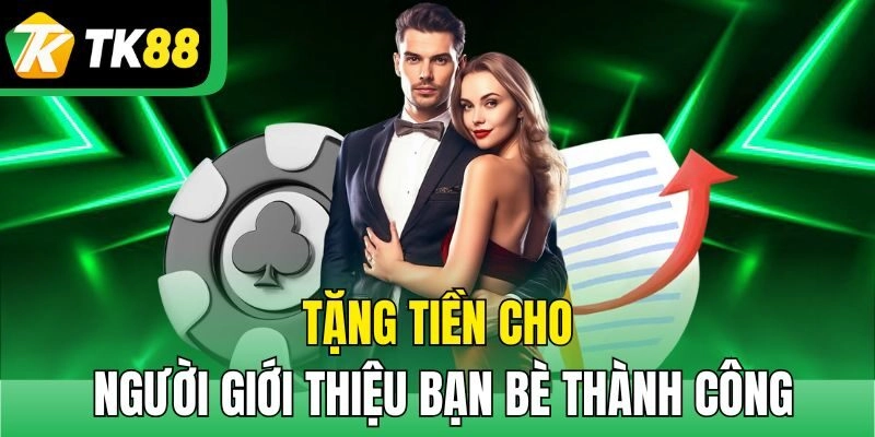 Tặng tiền cho người giới thiệu bạn bè thành công