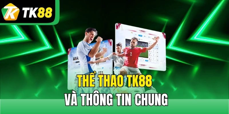 Thể thao TK88 và thông tin chung