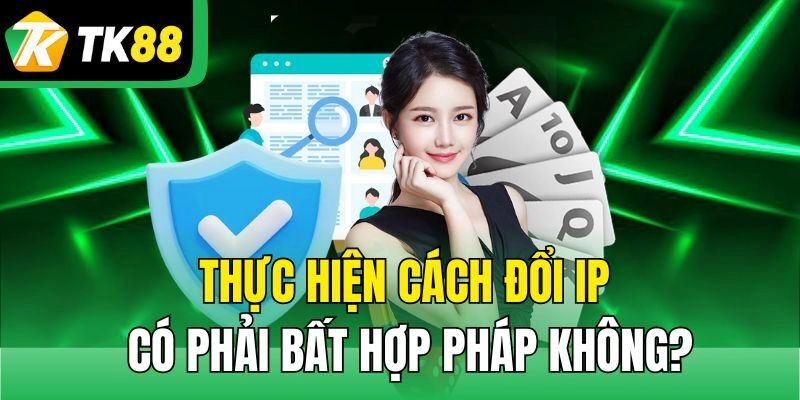 Thực hiện cách đổi IP có phải bất hợp pháp không?