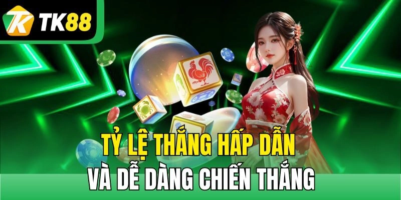 Tỷ lệ thắng hấp dẫn và dễ dàng chiến thắng