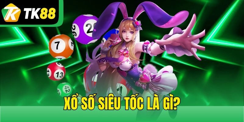 Xổ số siêu tốc là gì?